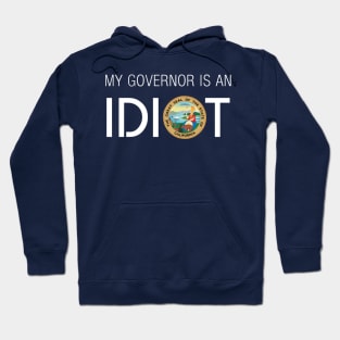 MY GOVERNOR IS AN IDIOT CALIFORNIA Hoodie